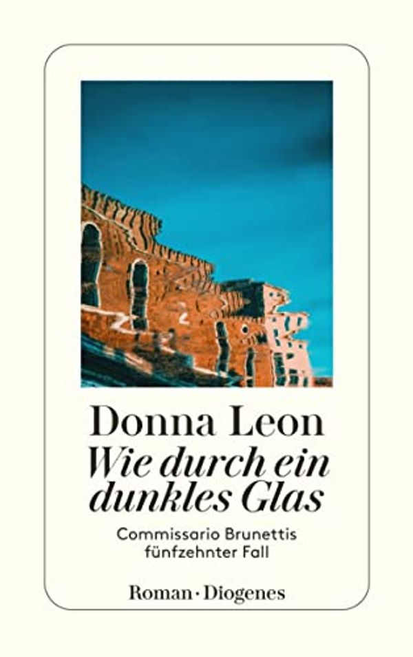 Cover Art for B07984K4HS, Wie durch ein dunkles Glas: Commissario Brunettis fünfzehnter Fall (German Edition) by Leon, Donna