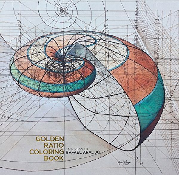 Cover Art for 9780646951904, Golden Ratio Coloring Book: A Hand-Drawn Adult Coloring Book by Rafael Araujo