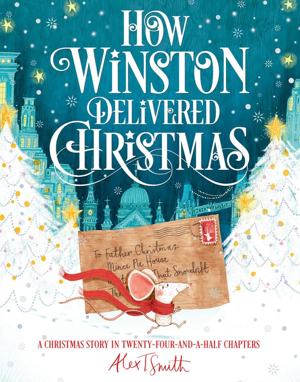 Cover Art for 9781509851522, How Winston Delivered Christmas: An Advent story in twenty-four-and-a-half chapters by Alex T. Smith