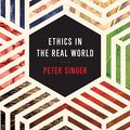 Cover Art for 9781665299862, Ethics in the Real World: 82 Brief Essays on Things That Matter by Peter Singer
