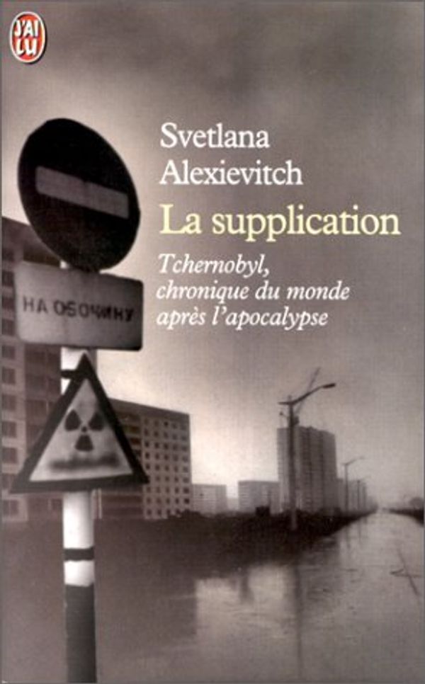 Cover Art for 9782290300312, LA SUPPLICATION : Tchernobyl, chroniques du monde après l'apocalypse by Svetlana Alexievitch