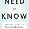 Cover Art for B01K0UNJKW, Need to Know: Vocation as the Heart of Christian Epistemology by John Stackhouse Jr. (2014-07-24) by John Stackhouse, Jr.