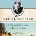 Cover Art for 9781587433351, A Life Observed: A Spiritual Biography of C. S. Lewis by Devin Brown