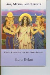 Cover Art for 9781933005690, Art Myths and Rituals by Kyra Belan
