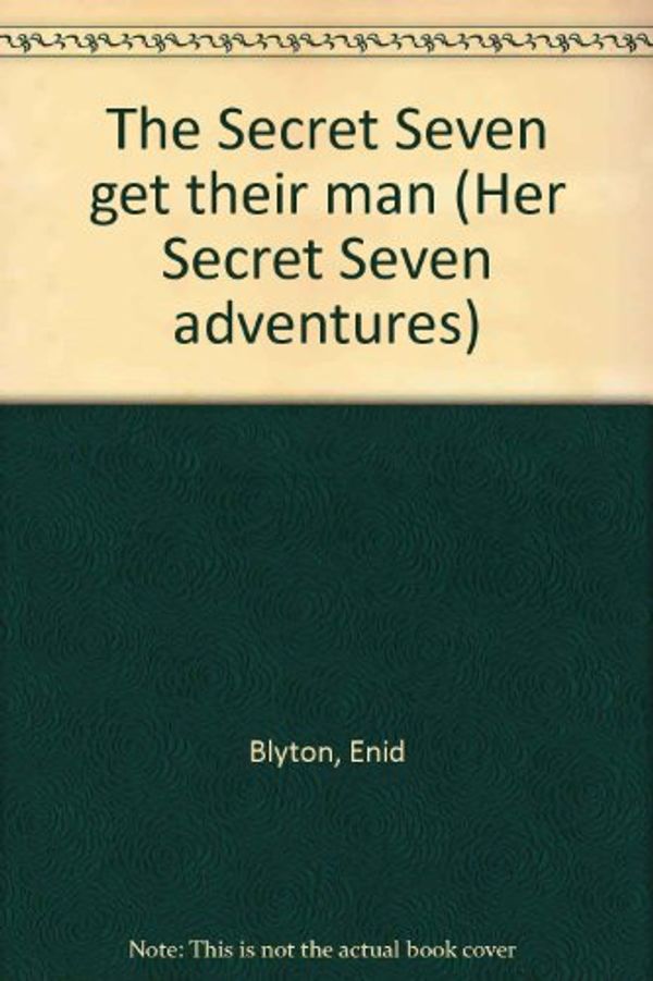 Cover Art for 9780516014593, The Secret Seven Get Their Man (Secret Seven Adventures) by Enid Blyton