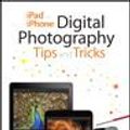 Cover Art for 9780133781144, iPad and iPhone Digital Photography Tips and Tricks by Jason R. Rich