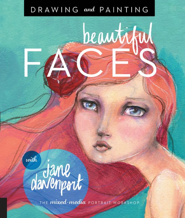 Cover Art for 9781592539864, Drawing and Painting Beautiful Faces: A Mixed-Media Portrait Workshop by Jane Davenport