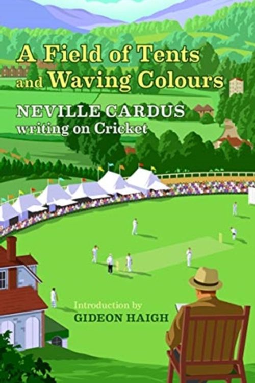 Cover Art for 9781916045309, A Field Of Tents & Waving Colours: Neville Cardus Writing on Cricket by Neville Cardus