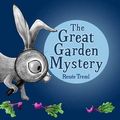 Cover Art for 9780857984166, The Great Garden Mystery by Renee Treml