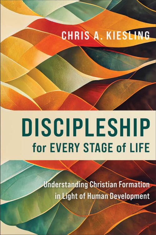 Cover Art for 9781540965943, Discipleship for Every Stage of Life: Understanding Christian Formation in Light of Human Development by Kiesling, Chris A