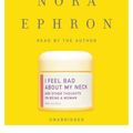 Cover Art for 9780739342923, I Feel Bad About My Neck: And Other Thoughts on Being a Woman by Nora Ephron