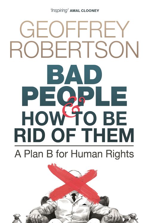 Cover Art for 9781761042423, Bad People - and How to Be Rid of Them: A Plan B for Human Rights by Geoffrey Robertson