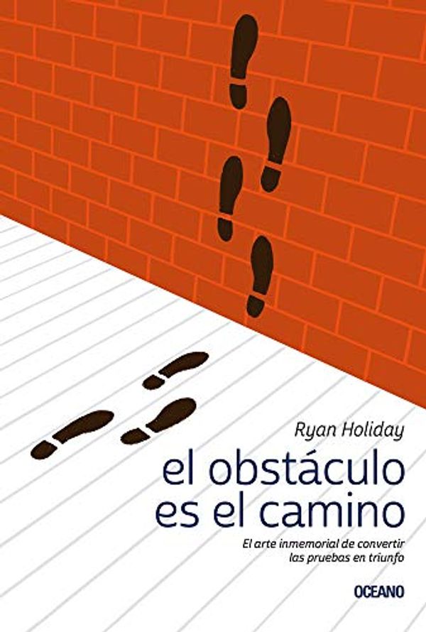 Cover Art for 9786075278346, El Obstáculo Es El Camino: El Arte Inmemorial de Convertir Las Pruebas En Triunfo by Ryan Holiday