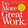 Cover Art for 8601300471679, Do More Great Work by Michael Bungay Stanier