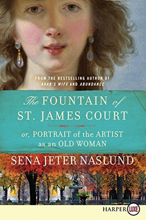 Cover Art for 9780062278388, The Fountain of St. James Court; or, Portrait of the Artist as an Old Woman by Sena Jeter Naslund