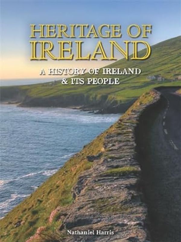 Cover Art for 9780753729281, Heritage of Ireland: A History of Ireland & Its People by Nathaniel Harris