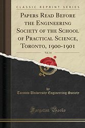 Cover Art for 9780282905194, Papers Read Before the Engineering Society of the School of Practical Science, Toronto, 1900-1901, Vol. 14 (Classic Reprint) by Toronto University Engineering Society