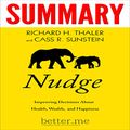 Cover Art for B07934X2YR, Summary of Nudge: Improving Decisions About Health, Wealth, and Happiness by Cass R. Sunstein, Better Me, Richard H. Thaler