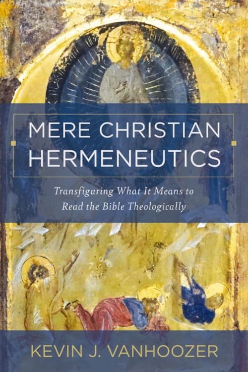 Cover Art for 9780310234388, Mere Hermeneutics by Kevin J. Vanhoozer