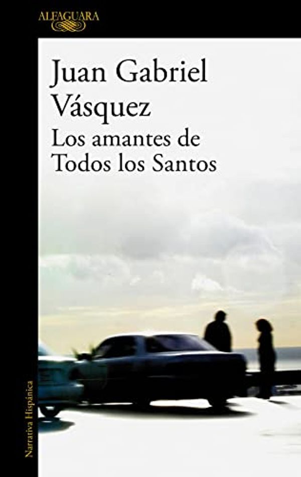 Cover Art for 9788420473567, Los amantes de Todos los Santos by Vasquez, Juan Gabriel