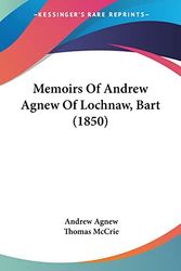 Cover Art for 9781104883720, Memoirs of Andrew Agnew of Lochnaw, Bart (1850) by Andrew Agnew