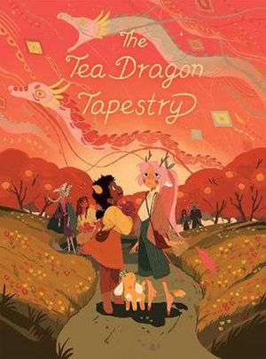 Cover Art for 9781620107744, The Tea Dragon Tapestry (3) (The Tea Dragon Society) by O'Neill, K.