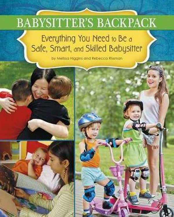Cover Art for 9781623701345, The Babysitter's Backpack: Everything You Need to Be a Safe, Smart, and Skilled Babysitter by Melissa Higgins