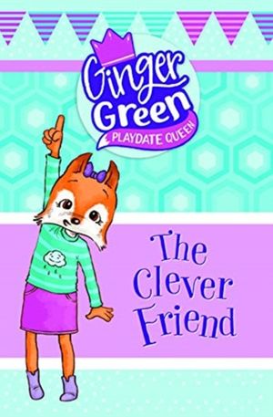 Cover Art for 9781474767187, The Clever Friend (Ginger Green, Playdate Queen) by Kim Kane