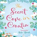 Cover Art for B07L7Y9LL5, The Secret Cove in Croatia: The best feel good romance for the summer! (Romantic Escapes, Book 5) by Julie Caplin
