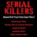 Cover Art for 9781728769257, Serial Killers - Beyond Evil True Crime Case Files 2: Motorcycle Killer, Double Life Killer of a Serial Murderer, Angel of Death, Spokane Killer, Night Stalker Killer, Hidden Brutality, Killer Nurse, by Jack Smith