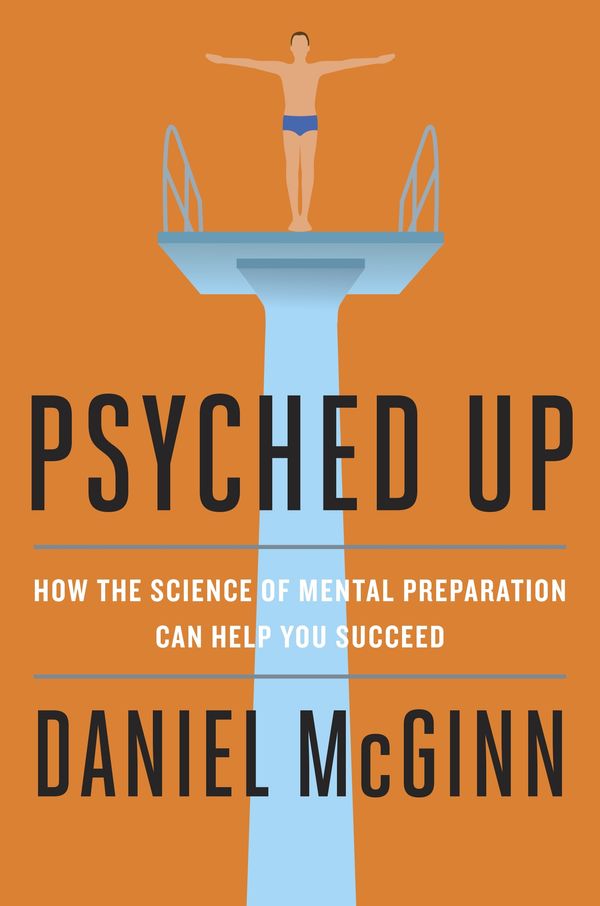 Cover Art for 9780241310526, Psyched Up: How the Science of Mental Preparation Can Help You Succeed by Daniel McGinn