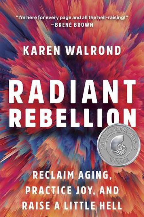 Cover Art for 9781506487632, Radiant Rebellion: Reclaim Aging, Practice Joy, and Raise a Little Hell by Karen Walrond