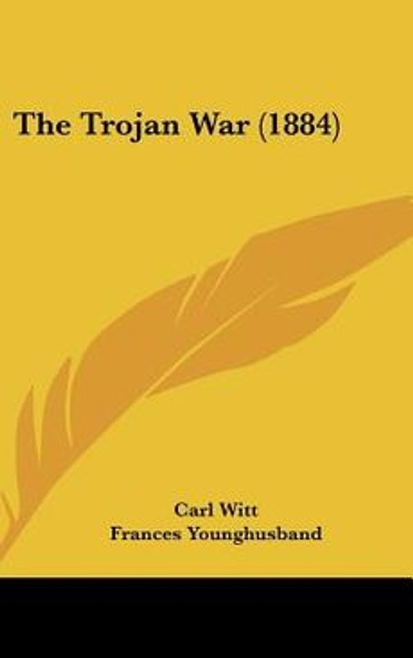 Cover Art for 9781120059390, The Trojan War (1884) by Carl Witt