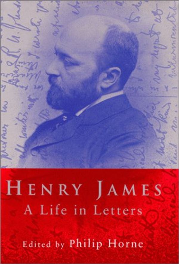 Cover Art for 9780670885633, Henry James: A Life in Letters by Henry James