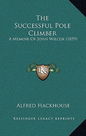 Cover Art for 9781169056442, The Successful Pole Climber by Alfred Hackhouse