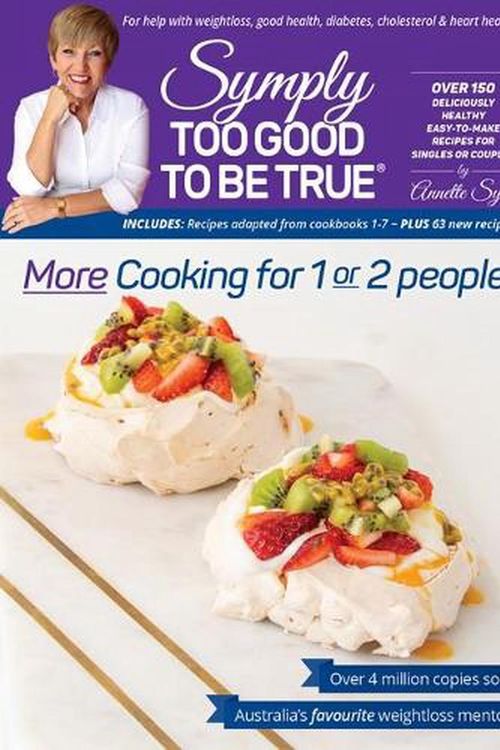Cover Art for 9780987497918, Symply Too Good To Be True: More Cooking for 1 or 2 People by Annette Sym