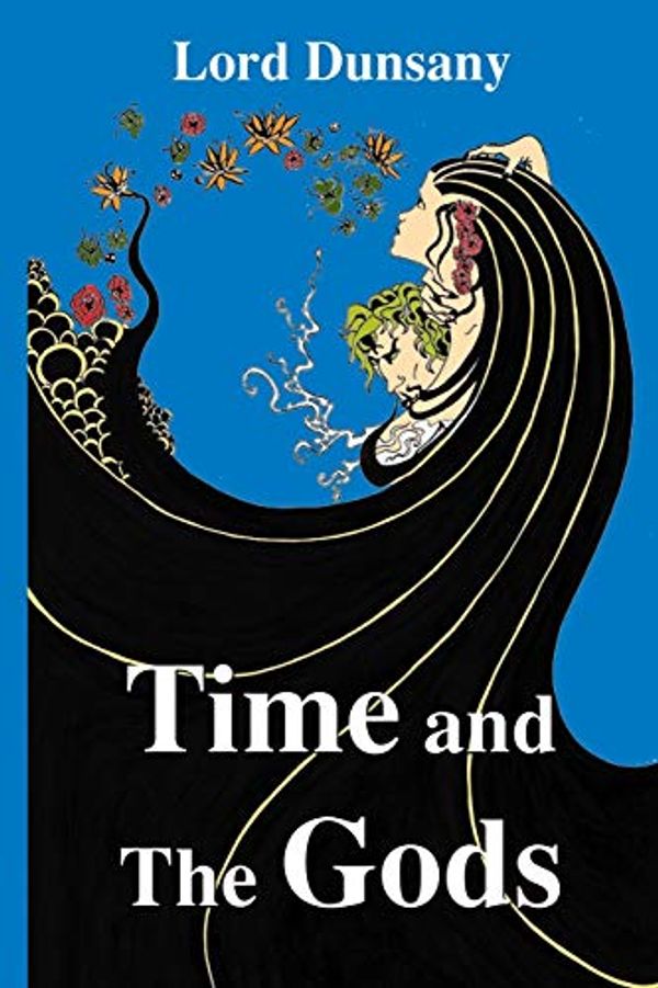 Cover Art for 9781656556905, Time and the Gods by Lord Dunsany