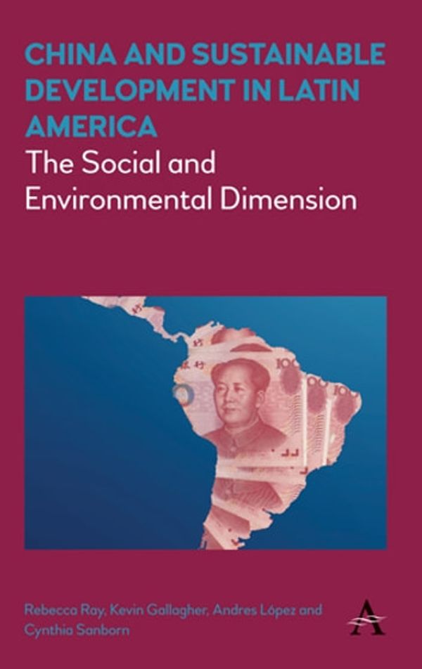 Cover Art for 9781783086153, China and Sustainable Development in Latin America by Andres López, Cynthia Sanborn, Kevin Gallagher, Rebecca Ray
