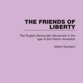 Cover Art for 9781138680906, The Friends of LibertyThe English Democratic Movement in the Age of t... by Albert Goodwin
