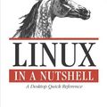 Cover Art for 9780596529499, Linux in a Nutshell by Ellen Siever, Aaron Weber, Stephen Figgins, Robert Love, Arnold Robbins