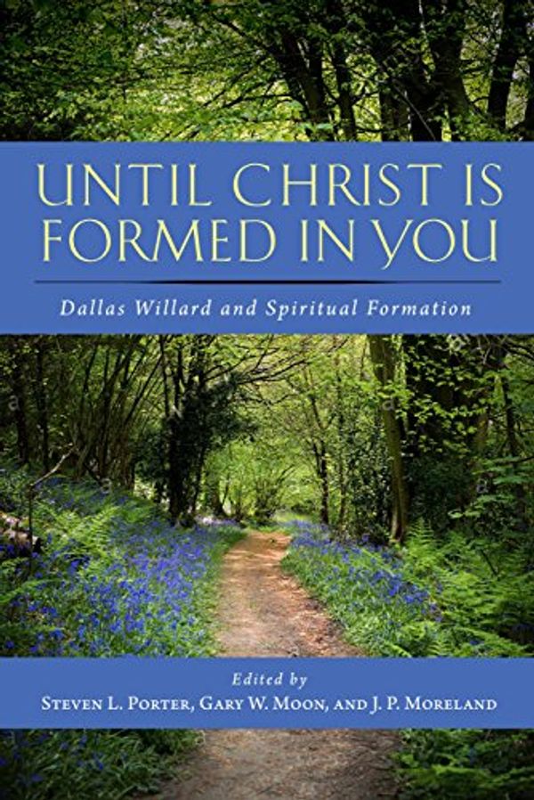 Cover Art for 9781684260904, Until Christ Is Formed in YouDallas Willard and Spiritual Formation by Steven L. Porter