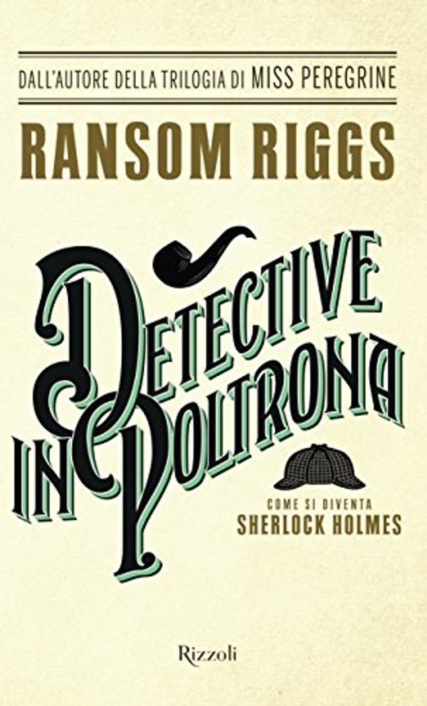 Cover Art for 9788817097956, Detective in poltrona. Come si diventa Sherlock Holmes by Ransom Riggs