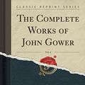 Cover Art for 9781333891695, The Complete Works of John Gower, Vol. 4 (Classic Reprint) by John Gower