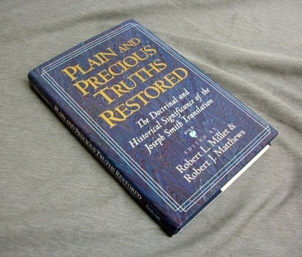 Cover Art for 9780884949879, Plain and Precious Truths Restored by Robert L. Millet