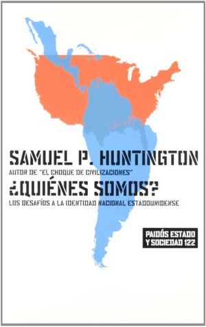 Cover Art for 9788449315978, Quienes somos? / Who are we?: Los desafios a la identidad estadounidense (Paidos Estado Y Sociedad 122) (Spanish Edition) by Huntington, Samuel P.