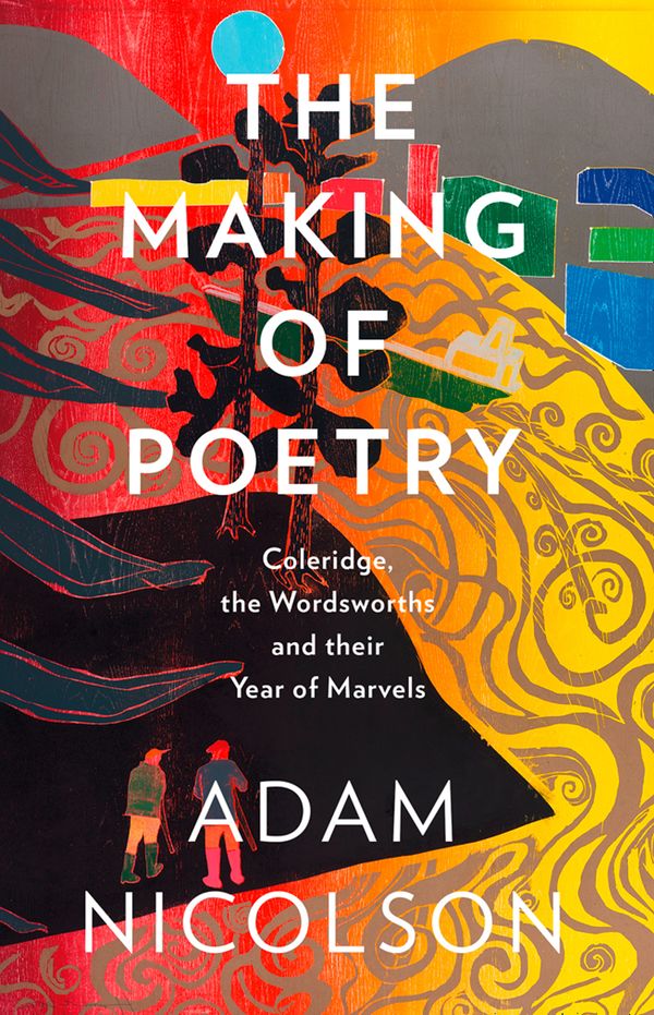 Cover Art for 9780008126476, The Making of Poetry: Wordsworth, Coleridge and the Year of Marvels by Adam Nicolson