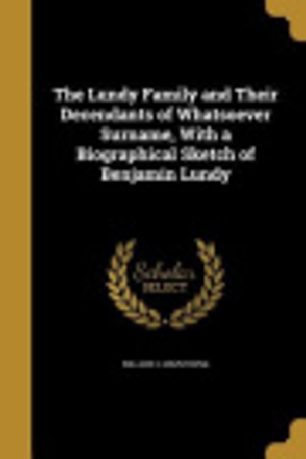 Cover Art for 9781371599638, The Lundy Family and Their Decendants of Whatsoever Surname, with a Biographical Sketch of Benjamin Lundy by William C Armstrong