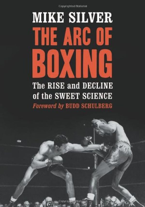 Cover Art for 9780786438495, The Arc of Boxing by Mike Silver, <I>Foreword by</I> Budd Schulberg