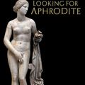 Cover Art for 9781909276512, Looking for Aphrodite by David Price Williams
