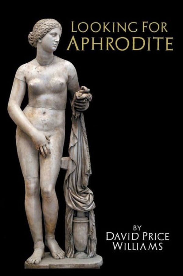 Cover Art for 9781909276512, Looking for Aphrodite by David Price Williams